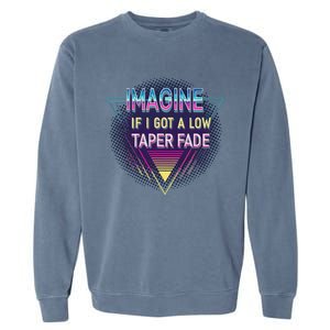 Retro Imagine If I Got A Low Taper Fade Funny Viral Meme Garment-Dyed Sweatshirt