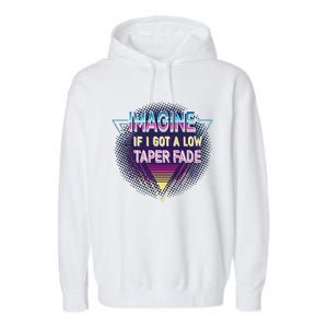 Retro Imagine If I Got A Low Taper Fade Funny Viral Meme Garment-Dyed Fleece Hoodie