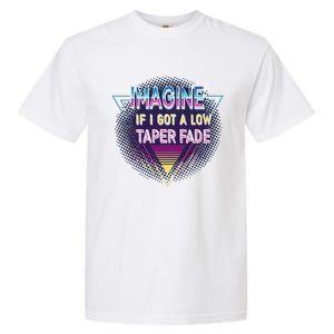 Retro Imagine If I Got A Low Taper Fade Funny Viral Meme Garment-Dyed Heavyweight T-Shirt