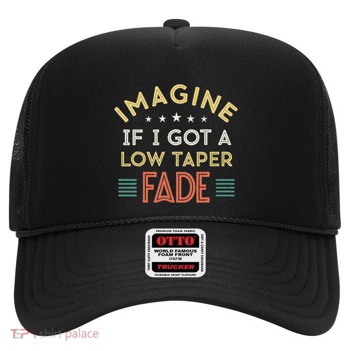 Retro Imagine If I Got A Low Taper Fade Funny Viral Meme High Crown Mesh Back Trucker Hat