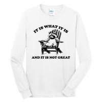 Raccoon It Is What It Is And It Is Not Great Tall Long Sleeve T-Shirt