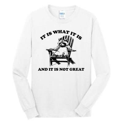 Raccoon It Is What It Is And It Is Not Great Tall Long Sleeve T-Shirt