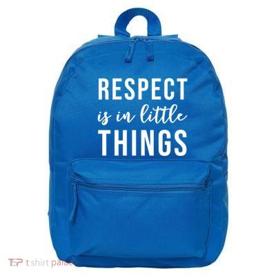 Respect Is In Little Things Gift 16 in Basic Backpack