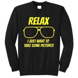 Relax I just want to take some pictures Sweatshirt