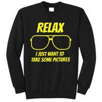 Relax I just want to take some pictures Sweatshirt