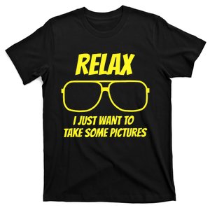 Relax I just want to take some pictures T-Shirt