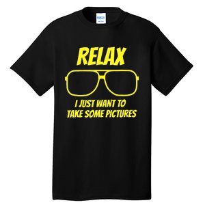 Relax I just want to take some pictures Tall T-Shirt