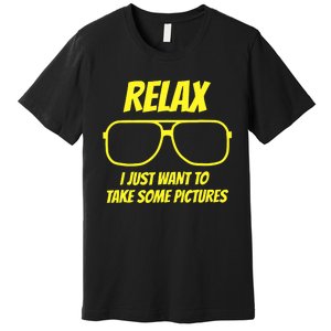 Relax I just want to take some pictures Premium T-Shirt