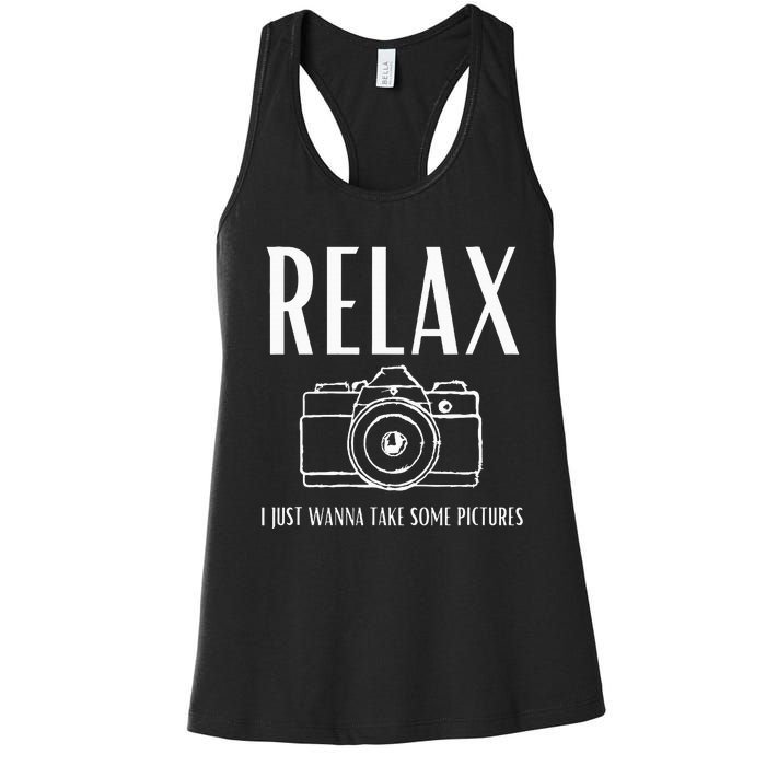 Relax  I just wanna take some pictures  Women's Racerback Tank