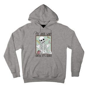 Retro Ill Just Wait Until Its Quiet Skeleton Teachers Tall Hoodie