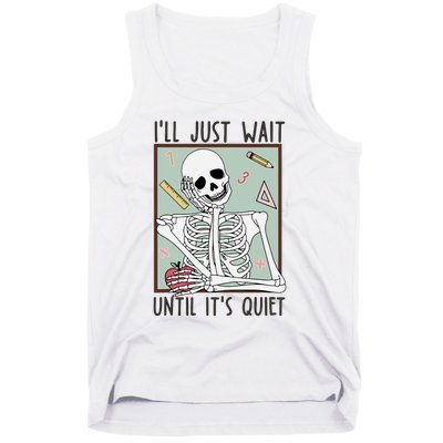 Retro Ill Just Wait Until Its Quiet Skeleton Teachers Tank Top