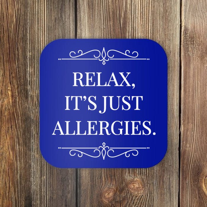 Relax It's Just Allergies Funny Sarcastic Gift Coaster