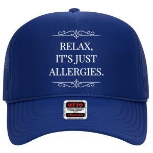 Relax It's Just Allergies Funny Sarcastic Gift High Crown Mesh Back Trucker Hat