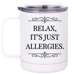 Relax It's Just Allergies Funny Sarcastic Gift 12 oz Stainless Steel Tumbler Cup