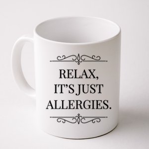 Relax It's Just Allergies Funny Sarcastic Gift Coffee Mug