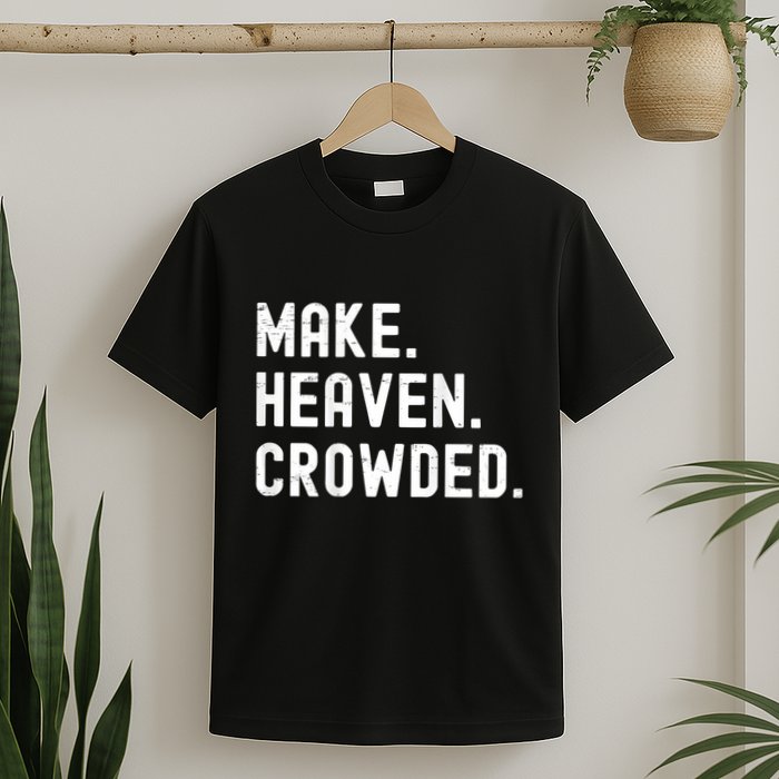Retro IM Just Here Recruiting Make Heaven Crowded T-Shirt