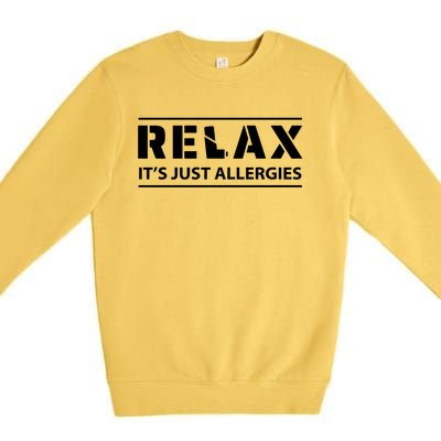 Relax It's Just Allergies Meaningful Gift Premium Crewneck Sweatshirt