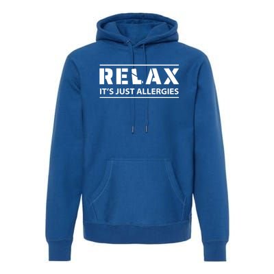 Relax It's Just Allergies Meaningful Gift Premium Hoodie