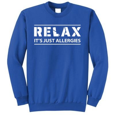 Relax It's Just Allergies Meaningful Gift Tall Sweatshirt