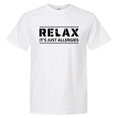 Relax It's Just Allergies Meaningful Gift Garment-Dyed Heavyweight T-Shirt