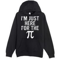 Retro I'm Just Here For The Pi Math Pie Geek Pi Day Premium Pullover Hoodie