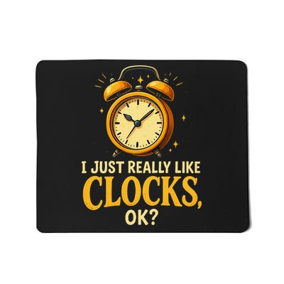 Retro I Just Really Like Clocks Ok Funny Clock Lover Mousepad