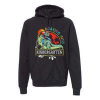 Roaring Into Kindergarten Dinosaur Trex Back To School Gift Premium Hoodie