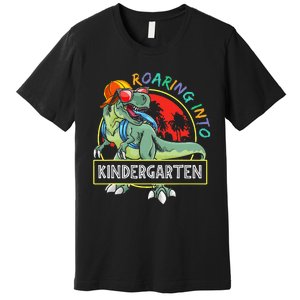 Roaring Into Kindergarten Dinosaur Trex Back To School Gift Premium T-Shirt