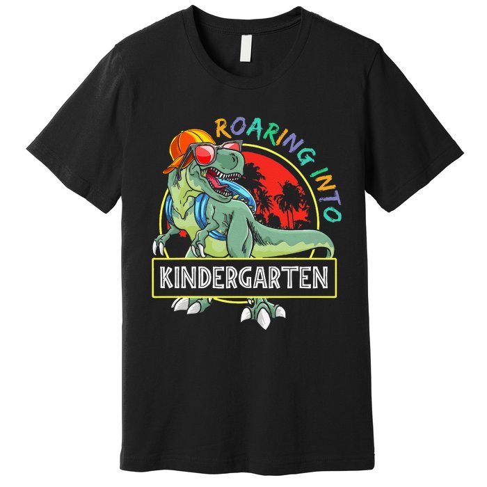 Roaring Into Kindergarten Dinosaur Trex Back To School Gift Premium T-Shirt