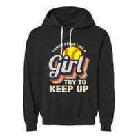 Retro I Know I Play Like A Girl Try To Keep Up Softball Garment-Dyed Fleece Hoodie