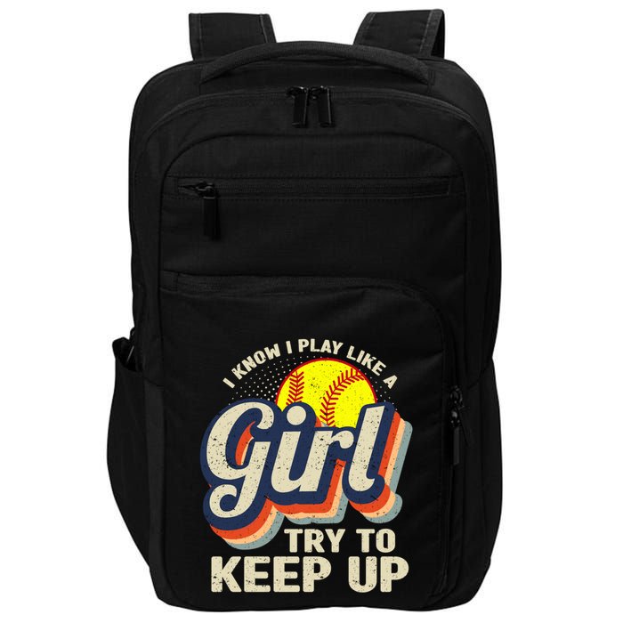 Retro I Know I Play Like A Girl Try To Keep Up Softball Impact Tech Backpack
