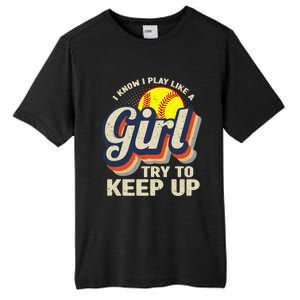 Retro I Know I Play Like A Girl Try To Keep Up Softball Tall Fusion ChromaSoft Performance T-Shirt