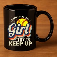 Retro I Know I Play Like A Girl Try To Keep Up Softball 11oz C Handle Ceramic Mug
