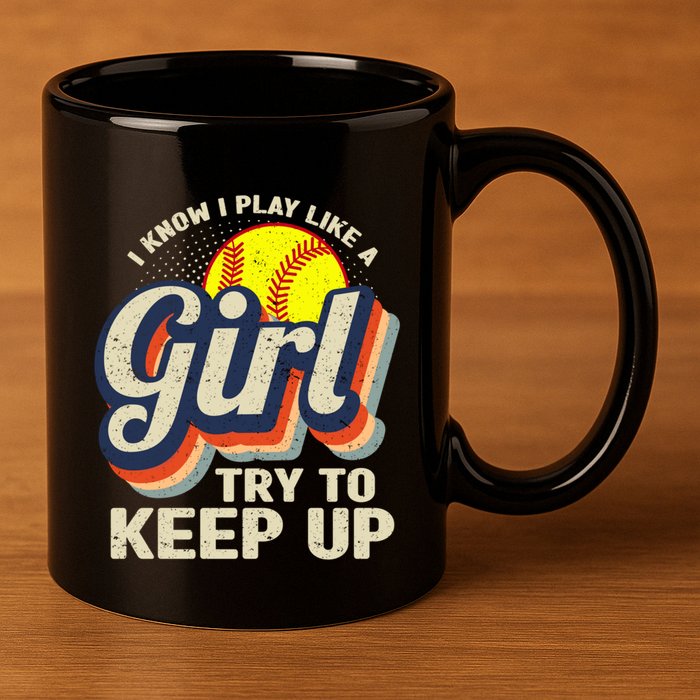 Retro I Know I Play Like A Girl Try To Keep Up Softball 11oz C Handle Ceramic Mug