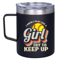 Retro I Know I Play Like A Girl Try To Keep Up Softball 12oz Stainless Steel Coffee Mug