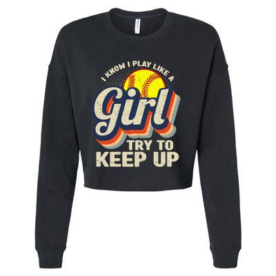 Retro I Know I Play Like A Girl Try To Keep Up Softball Cropped Pullover Crew