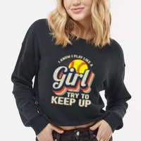 Retro I Know I Play Like A Girl Try To Keep Up Softball Cropped Pullover Crew