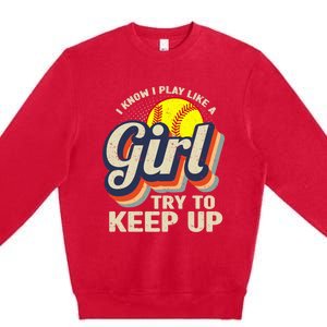 Retro I Know I Play Like A Girl Try To Keep Up Softball Premium Crewneck Sweatshirt