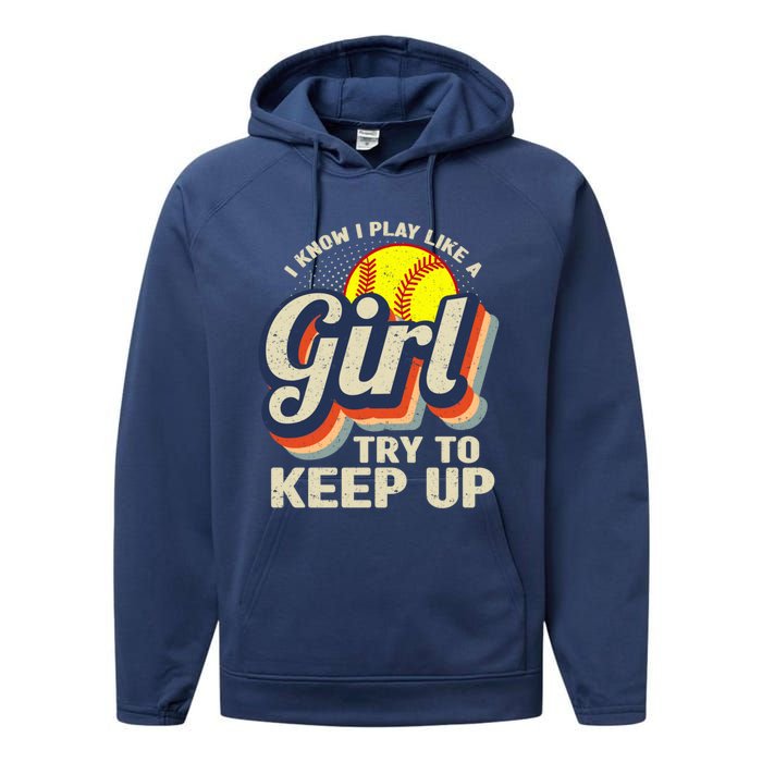 Retro I Know I Play Like A Girl Try To Keep Up Softball Performance Fleece Hoodie