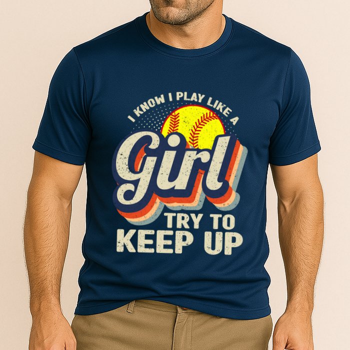 Retro I Know I Play Like A Girl Try To Keep Up Softball Performance Shirt