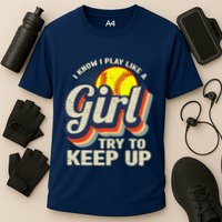 Retro I Know I Play Like A Girl Try To Keep Up Softball Performance Shirt