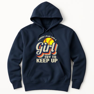 Retro I Know I Play Like A Girl Try To Keep Up Softball Hoodie
