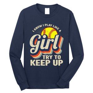 Retro I Know I Play Like A Girl Try To Keep Up Softball Long Sleeve Shirt