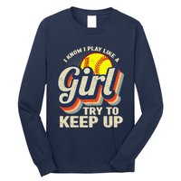 Retro I Know I Play Like A Girl Try To Keep Up Softball Long Sleeve Shirt