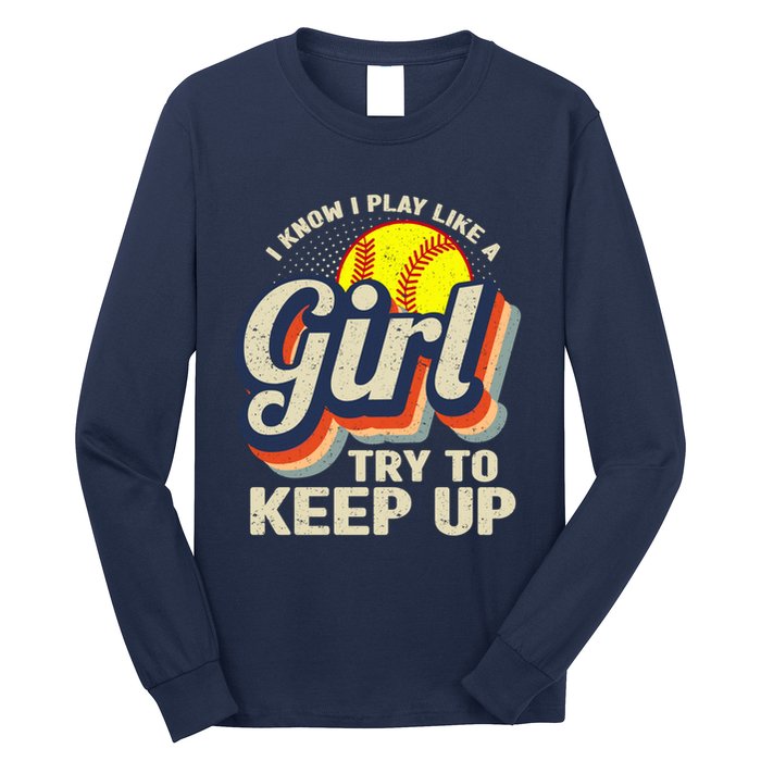 Retro I Know I Play Like A Girl Try To Keep Up Softball Long Sleeve Shirt