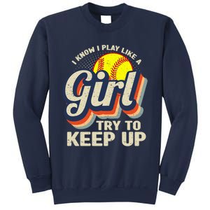 Retro I Know I Play Like A Girl Try To Keep Up Softball Sweatshirt