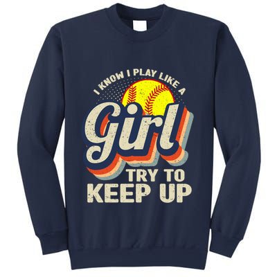 Retro I Know I Play Like A Girl Try To Keep Up Softball Sweatshirt