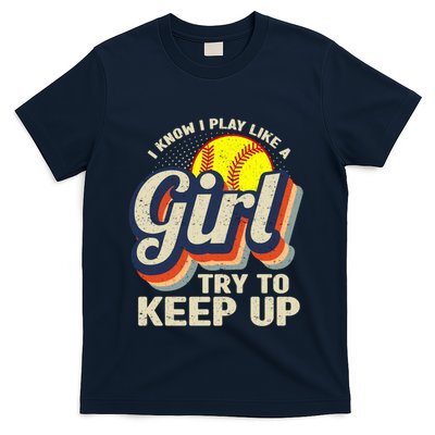 Retro I Know I Play Like A Girl Try To Keep Up Softball T-Shirt
