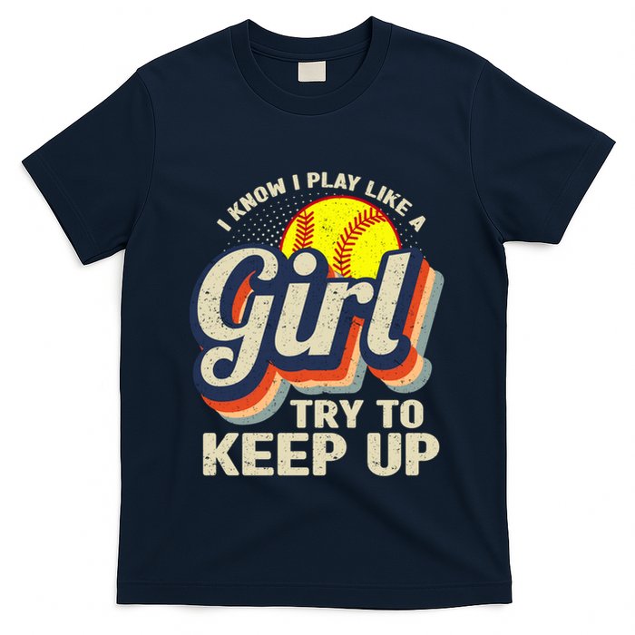 Retro I Know I Play Like A Girl Try To Keep Up Softball T-Shirt