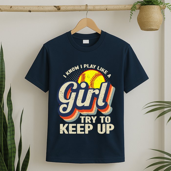 Retro I Know I Play Like A Girl Try To Keep Up Softball T-Shirt